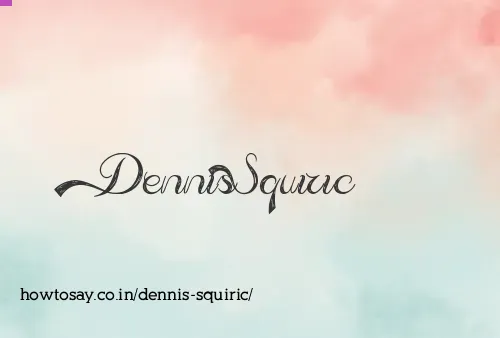 Dennis Squiric