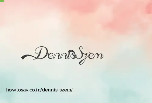 Dennis Szem