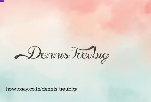 Dennis Treubig
