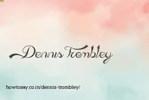 Dennis Trombley