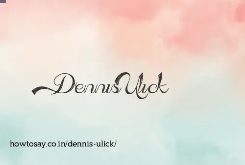 Dennis Ulick
