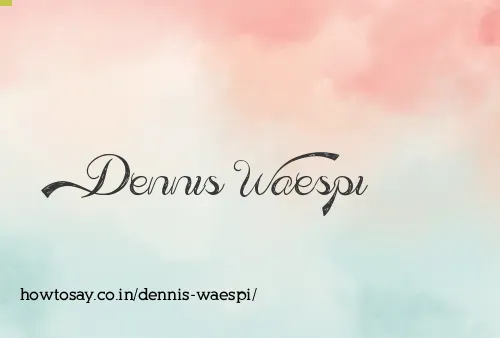 Dennis Waespi