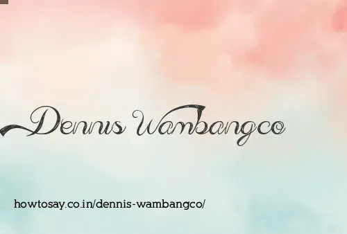 Dennis Wambangco