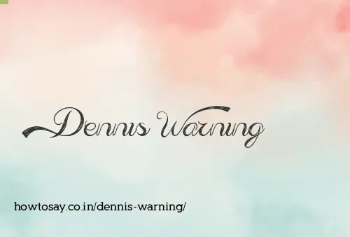 Dennis Warning