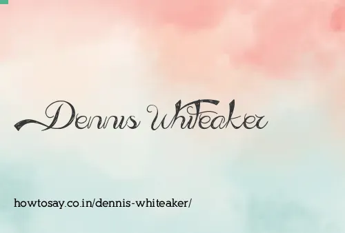 Dennis Whiteaker