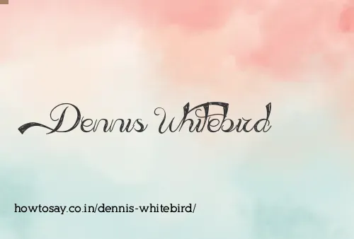 Dennis Whitebird