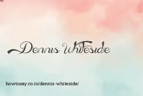 Dennis Whiteside