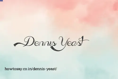 Dennis Yeast