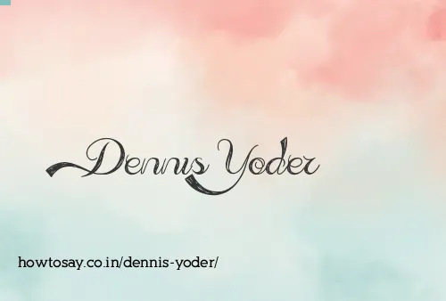 Dennis Yoder