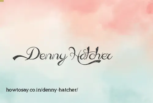 Denny Hatcher