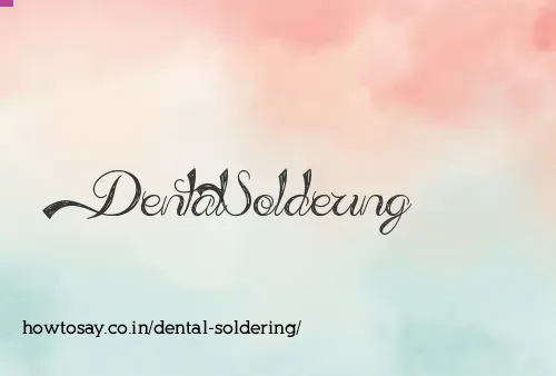 Dental Soldering