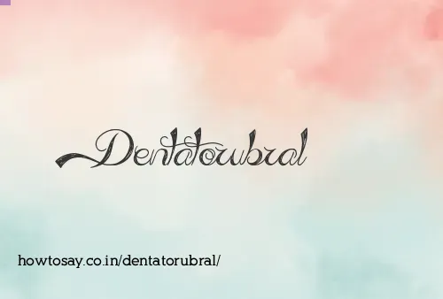 Dentatorubral