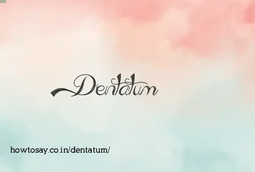 Dentatum