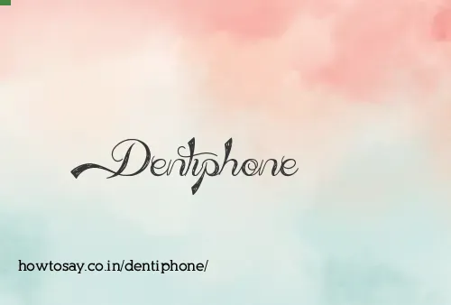 Dentiphone
