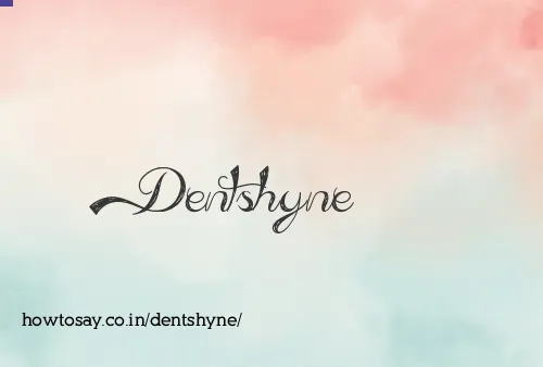 Dentshyne