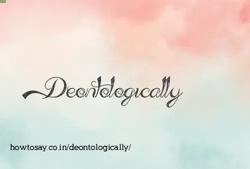 Deontologically