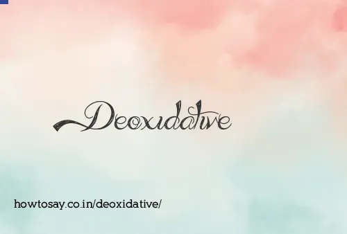 Deoxidative