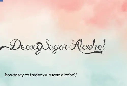 Deoxy Sugar Alcohol
