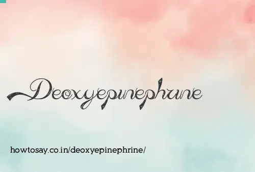 Deoxyepinephrine
