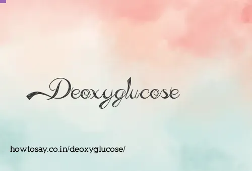 Deoxyglucose