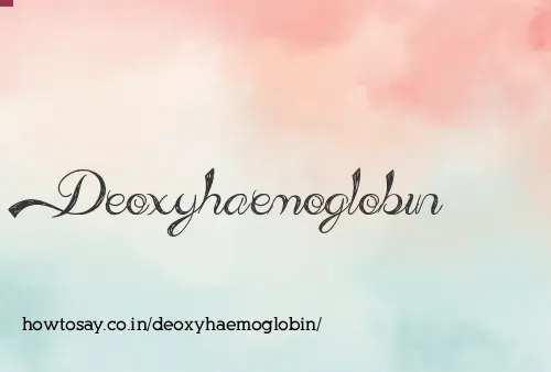 Deoxyhaemoglobin