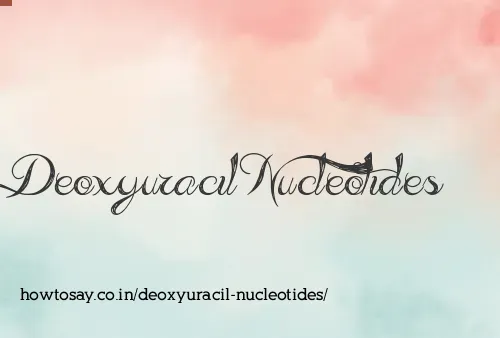 Deoxyuracil Nucleotides