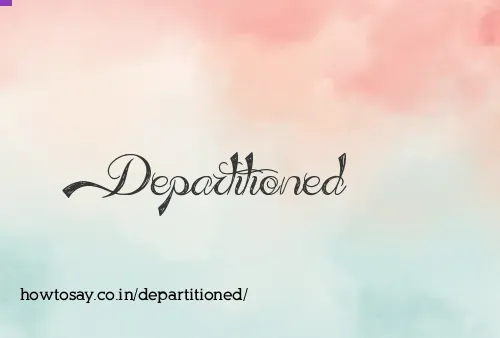 Departitioned