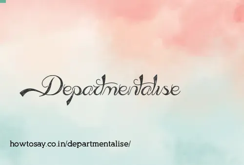 Departmentalise