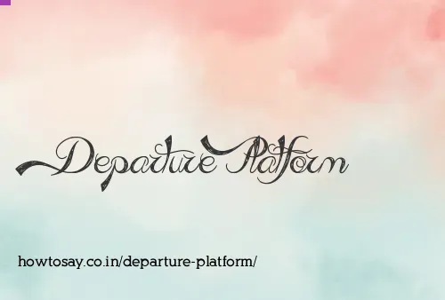 Departure Platform