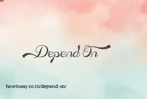 Depend On