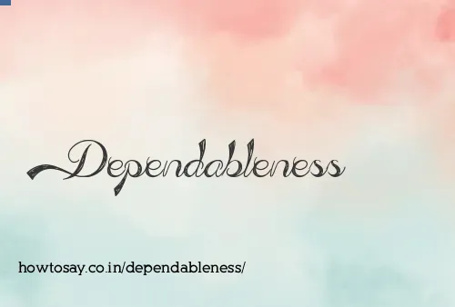 Dependableness