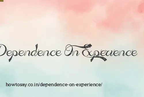 Dependence On Experience