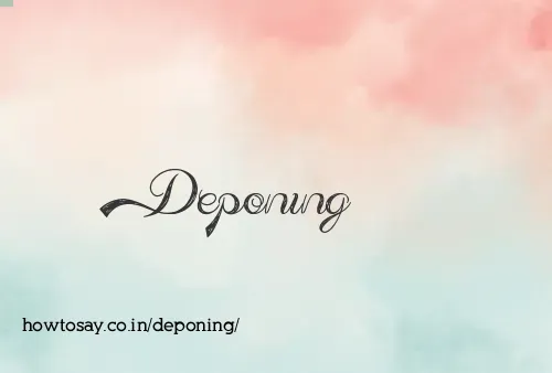 Deponing