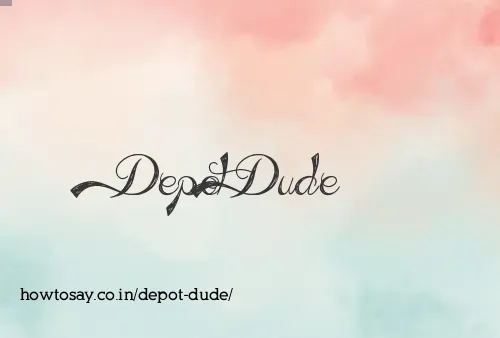 Depot Dude