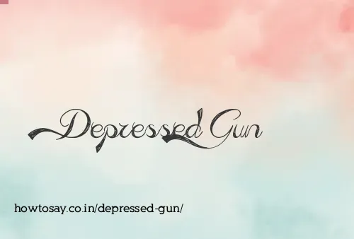 Depressed Gun