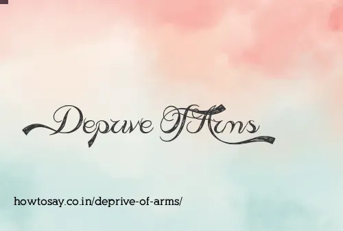 Deprive Of Arms