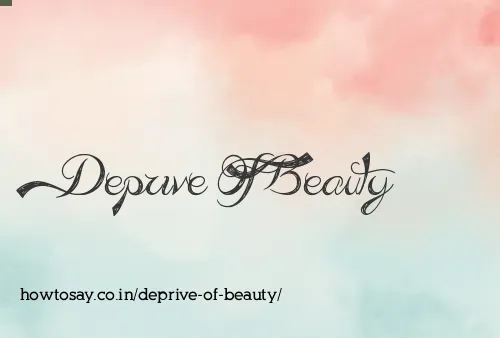 Deprive Of Beauty
