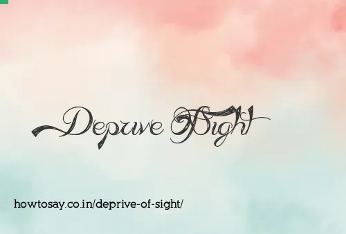 Deprive Of Sight
