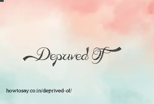 Deprived Of