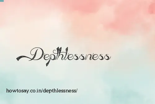Depthlessness
