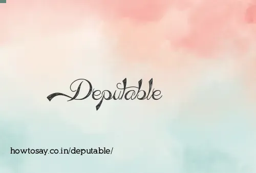 Deputable