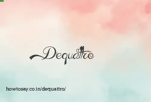 Dequattro