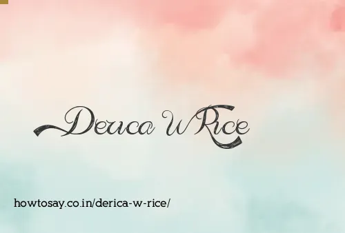 Derica W Rice