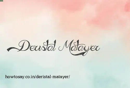 Deristal Matayer