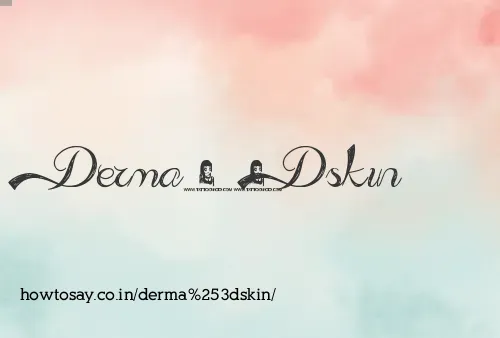 Derma=skin