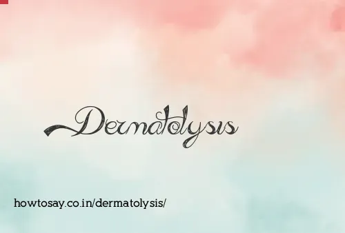 Dermatolysis