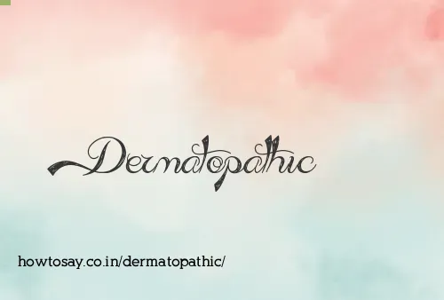 Dermatopathic