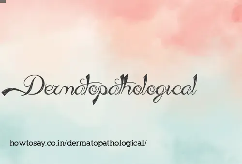 Dermatopathological