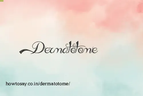 Dermatotome
