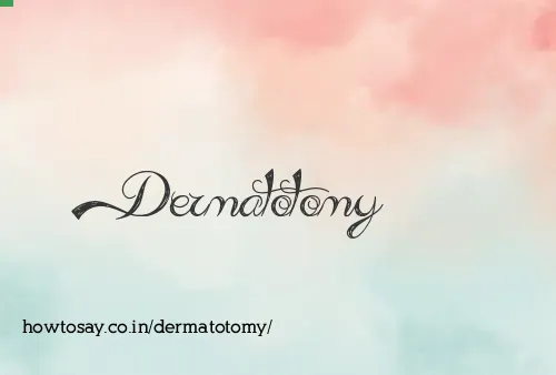 Dermatotomy